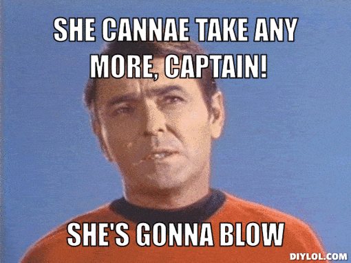 She can't take any more, captain.