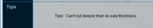 Gray rectangle with black text reading "Can't cut deeper than 4x saw thickness."